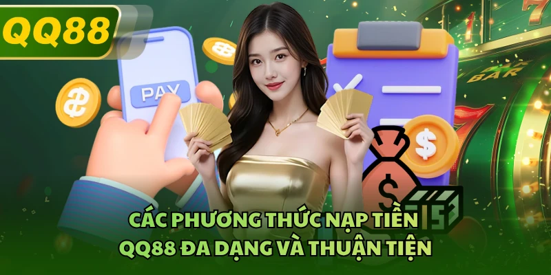 Các phương thức nạp tiền QQ88 đa dạng và thuận tiện