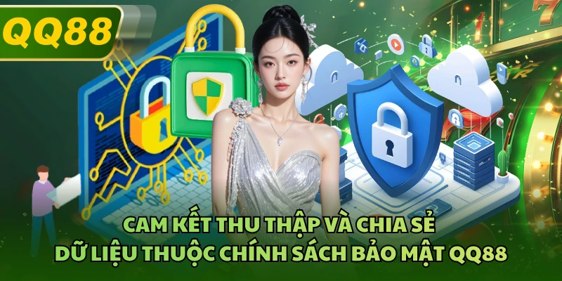 Cam kết thu thập và chia sẻ dữ liệu thuộc chính sách bảo mật QQ88 