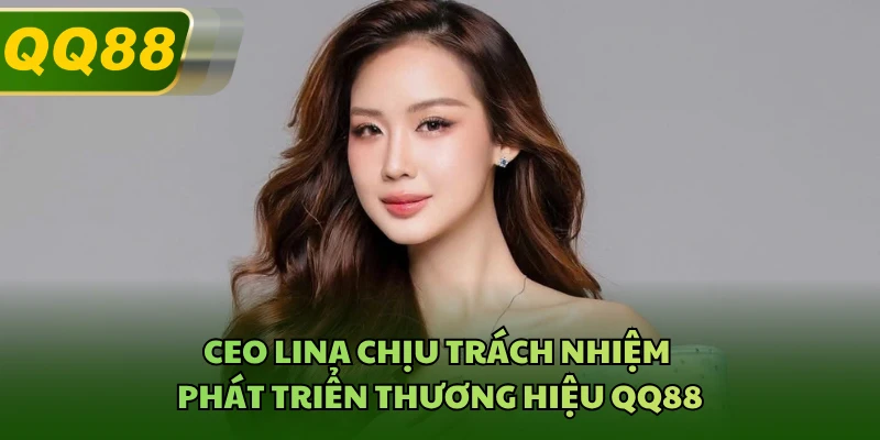 CEO Lina chịu trách nhiệm phát triển thương hiệu QQ88