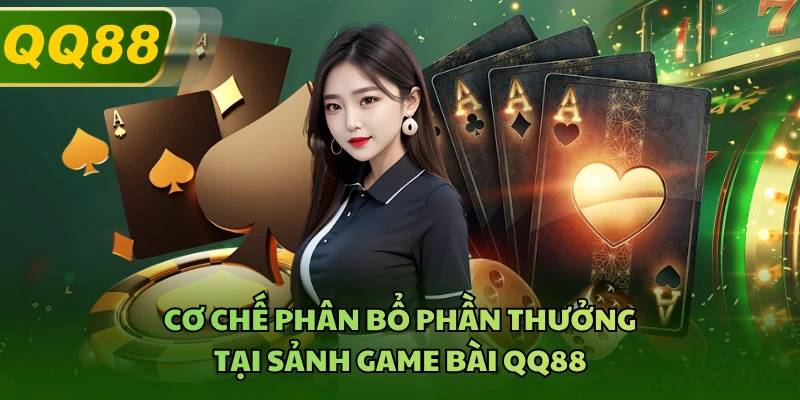 Cơ chế phân bổ phần thưởng tại sảnh game bài QQ88 