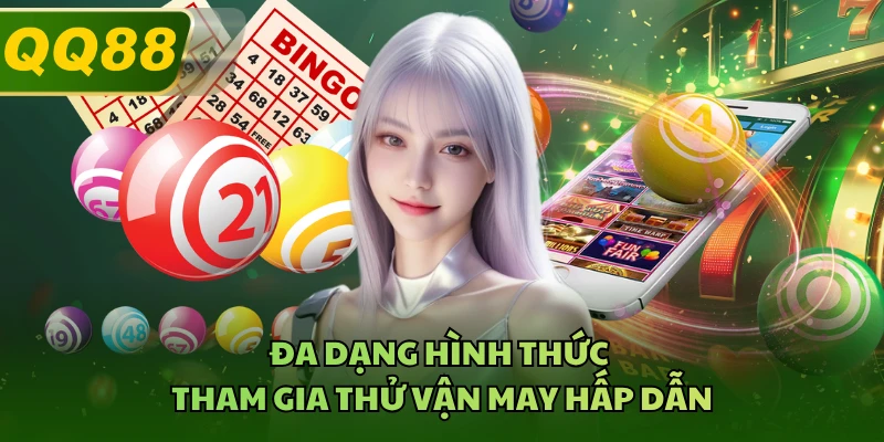 Đa dạng hình thức tham gia thử vận may hấp dẫn