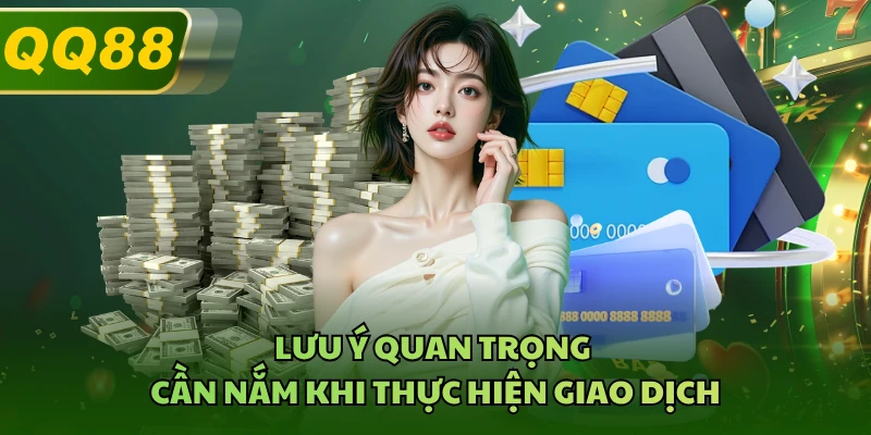 Lưu ý quan trọng cần nắm khi thực hiện giao dịch