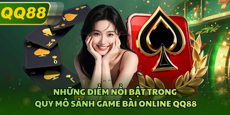 Những điểm nổi bật trong quy mô sảnh game bài online QQ88 