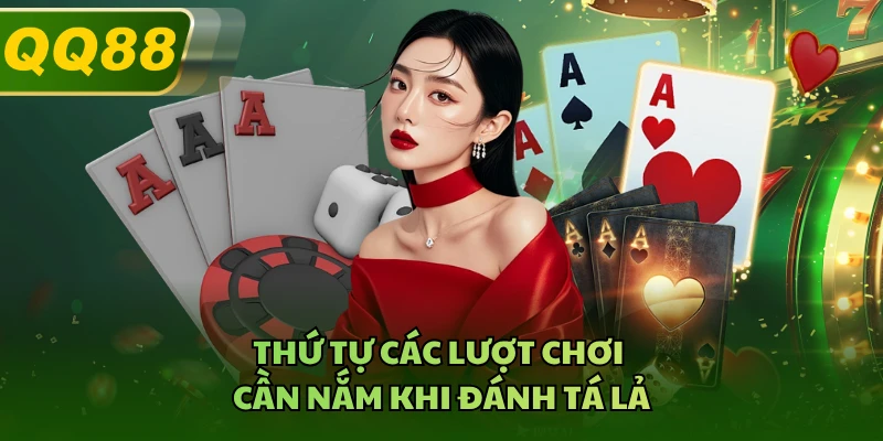 Thứ tự các lượt chơi cần nắm khi đánh tá lả 