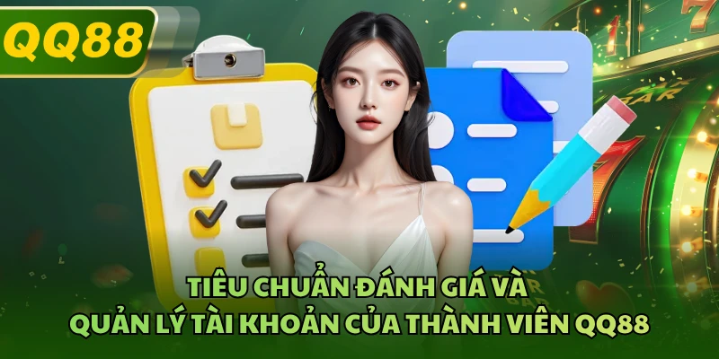Tiêu chuẩn đánh giá và quản lý tài khoản của thành viên QQ88
